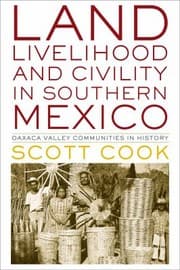 Tapa de Land Livelihood And Civility In Southern Mexico Oaxaca Valley Communities In History