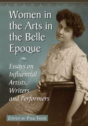 Tapa de Women In The Arts In The Belle Epoque Essays On Influential Artists Writers And Performers