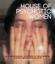 Tapa de House Of Psychotic Women An Autobiographical Topography Of Female Neurosis In Horror And Exploitation Films