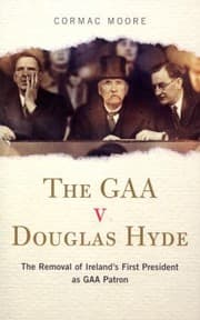 Tapa de The Gaa V Douglas Hyde The Removal Of Irelands First President As Gaa Patron