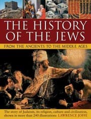 Tapa de The History Of The Jews From The Ancients To The Middle Ages The Story Of Judaism Its Religion Culture And Civilization Shown In More Than 240 Illustrations