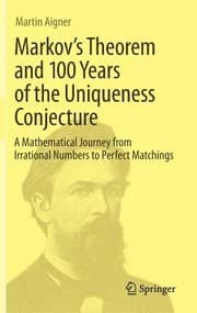 Tapa de Markovs Theorem And 100 Years Of The Uniqueness Conjecture From Irrational Numbers To Perfect Matchings