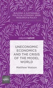 Tapa de Uneconomic Economics And The Crisis Of The Model World