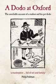 Tapa de A Dodo At Oxford The Unreliable Account Of A Student And His Pet Dodo