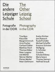 Tapa de Die Andere Leipziger Schule Fotografie In Der Ddr Lehrer Schler Der Hochschule Fr Grafik Buchkunst Leipzig The Other Leipzig School Photography In The Gdr Teachers Students Of The Academy Of Visual Arts Leipzig