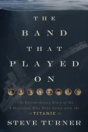 Tapa de Band That Played On The Extraordinary Story Of The 8 Musicians Who Went Down With The Titanic