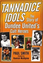 Tapa de Tannadice Idols The Story Of Dundee Uniteds Cult Heroes