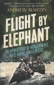 Tapa de Flight By Elephants The Untold Story Of World War Twos Most Daring Jungle Rescue
