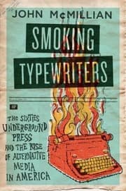 Tapa de Smoking Typewriters The Sixties Underground Press And The Rise Of Alternative Media In America