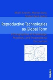 Tapa de Reproductive Technologies As Global Form Ethnographies Of Knowledge Practices And Transnational Encounters