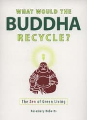 Tapa de What Would The Buddha Recycle The Zen Of Green Living