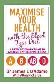 Tapa de Maximise Your Health With The Blood Type Diet A Revolutionary Plan To Achieve Optimum Wellness