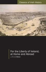 Tapa de For The Liberty Of Ireland At Home And Abroad The Autobiography Of Jfx Obrien