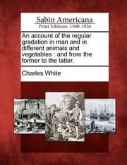 Tapa de An Account of the Regular Gradation in Man and in Different Animals and Vegetables