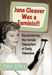 Tapa de June Cleaver Was A Feminist Reconsidering The Female Characters Of Early Television