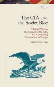 Tapa de The Cia And The Soviet Bloc Political Warfare The Origins Of The Cia And Countering Communism In Europe