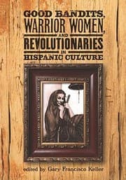 Tapa de Good Bandits Warrior Women And Revolutionaries In Hispanic Culture