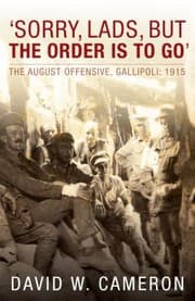 Tapa de Sorry Lads But The Order Is To Go The August Offensive Gallipoli 1915