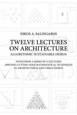Tapa de Twelve Lectures On Architecture Algorithmic Sustainable Design Notes From A Series Of 12 Lectures Applying Cuttingedge Mathematical Techniques To Architecture And Urban Design
