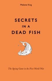 Tapa de Secrets In A Dead Fish The Spying Game In The First World War