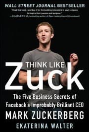 Tapa de Think Like Zuck The Five Business Secrets Of Facebooks Improbably Brilliant Ceo Mark Zuckerberg