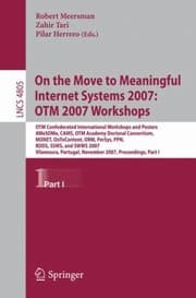 Tapa de On The Move To Meaningful Internet Systems 2007 Otm 2007 Workshops Otm Confederated International Workshops And Posters Awesome Cams Otm Academy Doctoral Consortium Monet Ontocontent Orm Persys Ppn Rdds Ssws And Swws 2007 Vilamoura Portugal November 2530 2007 Proceedings