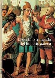 Tapa de El Destino Truncado Del Imperio Azteca