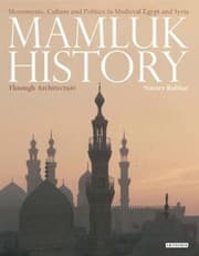 Tapa de Mamluk History Through Architecture Monuments Culture And Politics In Medieval Egypt And Syria