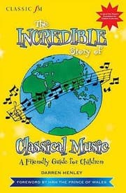 Tapa de The Incredible Story Of Classical Music A Friendly Guide For Children