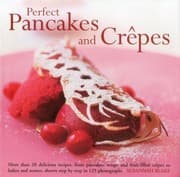 Tapa de Perfect Pancakes And Crpes More Than 20 Delicious Recipes From Pancakes Wraps And Fruit Filled Crpes To Latkes And Scones Shown Step By Step In Over 125 Photographs