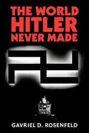 Tapa de World Hitler Never Made Alternate History And The Memory Of Nazism