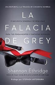 Tapa de La Falacia De Grey Cincuenta Sombras De Realidad Para Tus Pensamientos Y Fantasias Sexuales