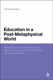 Tapa de Education In A Postmetaphysical World Rethinking Educational Policy And Practice Through Jrgen Habermas Discourse Morality