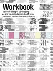 Tapa de Workbook The Official Catalog For Workshopping An American Model For Architectural Practice The Us Pavilion For La Biennale Di Venezia Biennale Architettura 2010