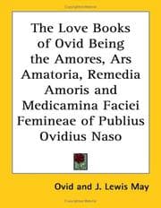 Tapa de The Love Books of Ovid Being the Amores, Ars Amatoria, Remedia Amoris And Medicamina Faciei Femineae of Publius Ovidius Naso