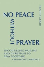 Tapa de No Peace Without Prayer Encouraging Muslims And Christians To Pray Together A Benedictine Approach
