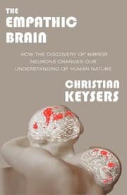 Tapa de The Empathic Brain How The Discovery Of Mirror Neurons Changes Our Understanding Of Human Nature