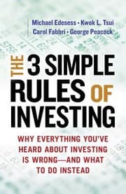 Tapa de The 3 Simple Rules Of Investing Why Everything Youve Heard About Investing Is Wrongand What To Do Instead