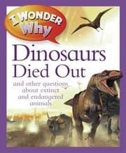 Tapa de I Wonder Why The Dinosaurs Died Out And Other Questions About Extinct And Endangered Animals