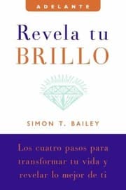 Tapa de Revela Tu Brillo Los Cuatro Pasos Para Transformar Tu Vida Y Revelar Lo Mejor De Ti