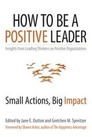 Tapa de How To Be A Positive Leader Small Actions Big Impact