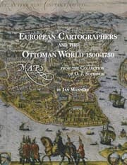 Tapa de European Cartographers And The Ottoman World 15001750 Maps From The Collection Of Oj Sopranos