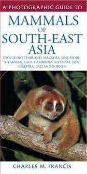 Tapa de A Photographic Guide To Mammals Of Southeast Asia Including Thailand Malaysia Singapore Myanmar Laos Cambodia Vietnam Java Sumatra Bali And Borneo