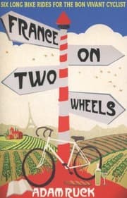 Tapa de France On Two Wheels Six Long Bike Rides For The Bon Vivant Cyclist