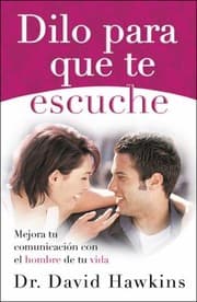 Tapa de Dilo Para Que Te Escuche Mejora Tu Comunicacin Con El Hombre De Tu Vida