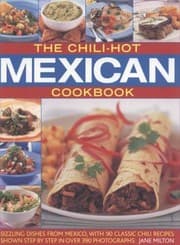 Tapa de The Chilihot Mexican Cookbook Sizzling Dishes From Mexico With 90 Classic Chili Recipes Shown Step By Step In Over 390 Photographs
