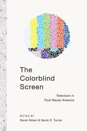 Tapa de The Colorblind Screen Television In Postracial America