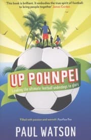 Tapa de Up Pohnpei A Quest To Reclaim The Soul Of Football By Leading The Worlds Ultimate Underdogs To Glory