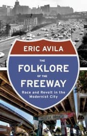 Tapa de The Folklore Of The Freeway Race And Revolt In The Modernist City