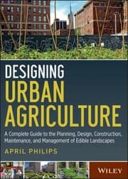 Tapa de Designing Urban Agriculture A Complete Guide To The Planning Design Construction Maintenance And Management Of Edible Landscapes
